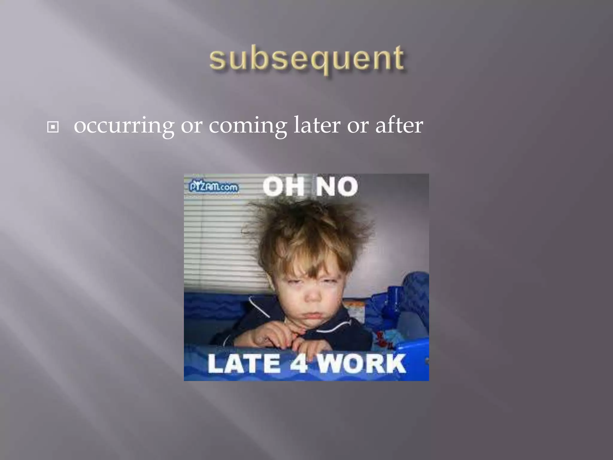    occurring or coming later or after
 