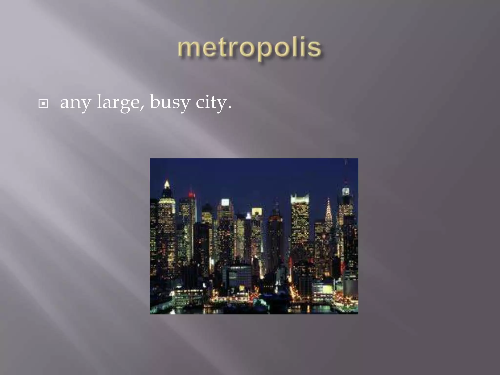    any large, busy city.
 