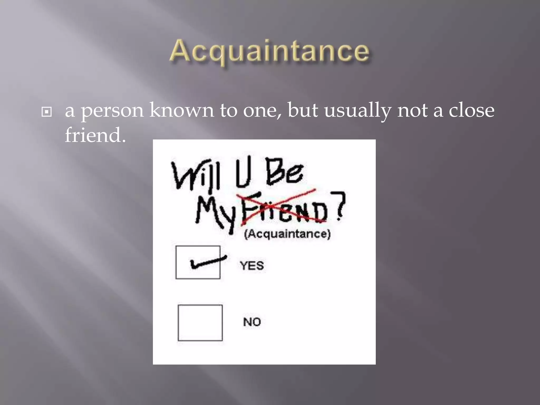    a person known to one, but usually not a close
    friend.
 