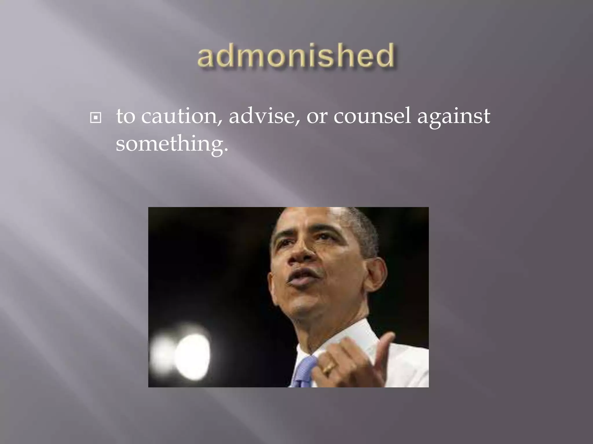    to caution, advise, or counsel against
    something.
 