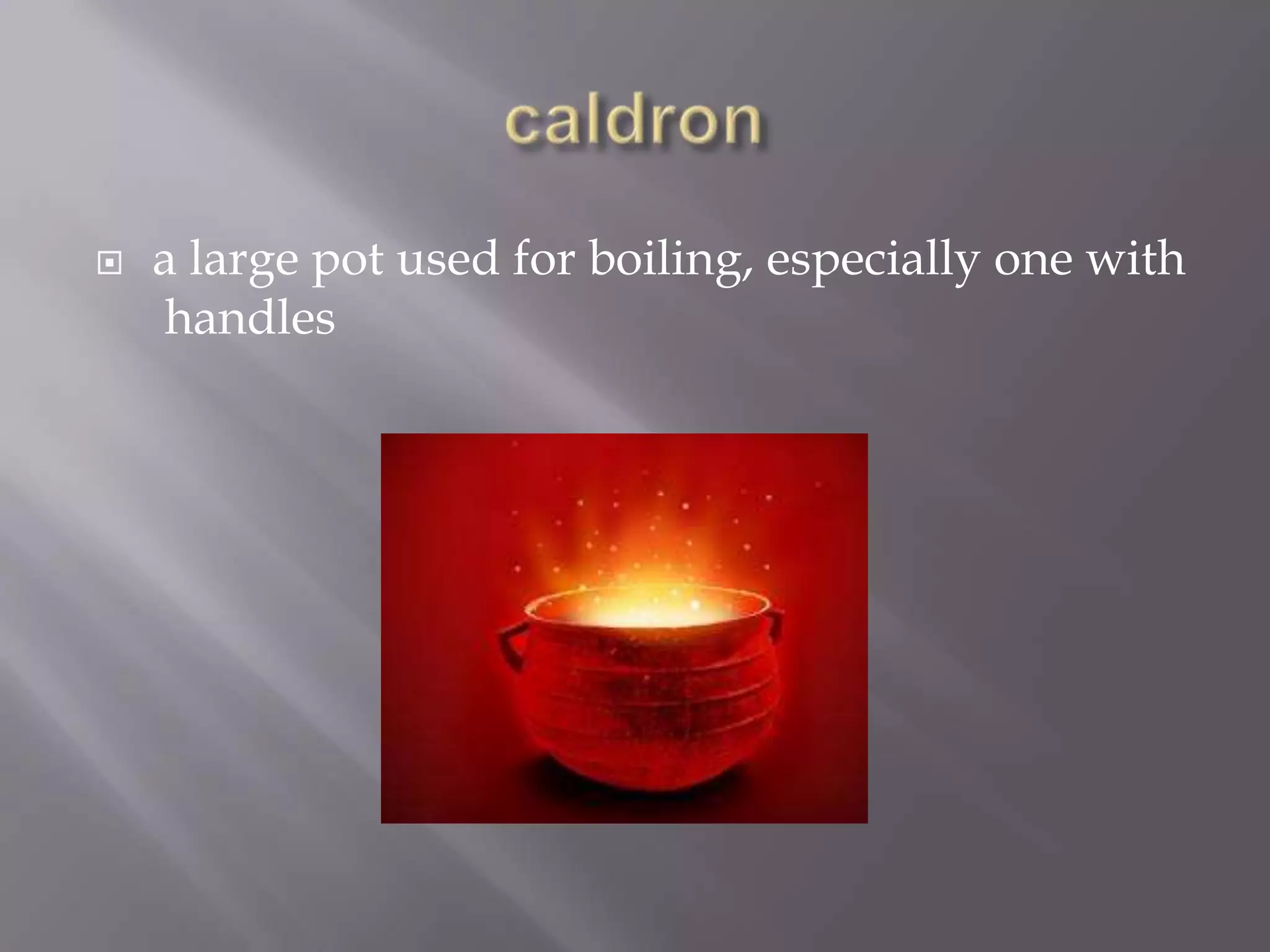    a large pot used for boiling, especially one with
    handles
 