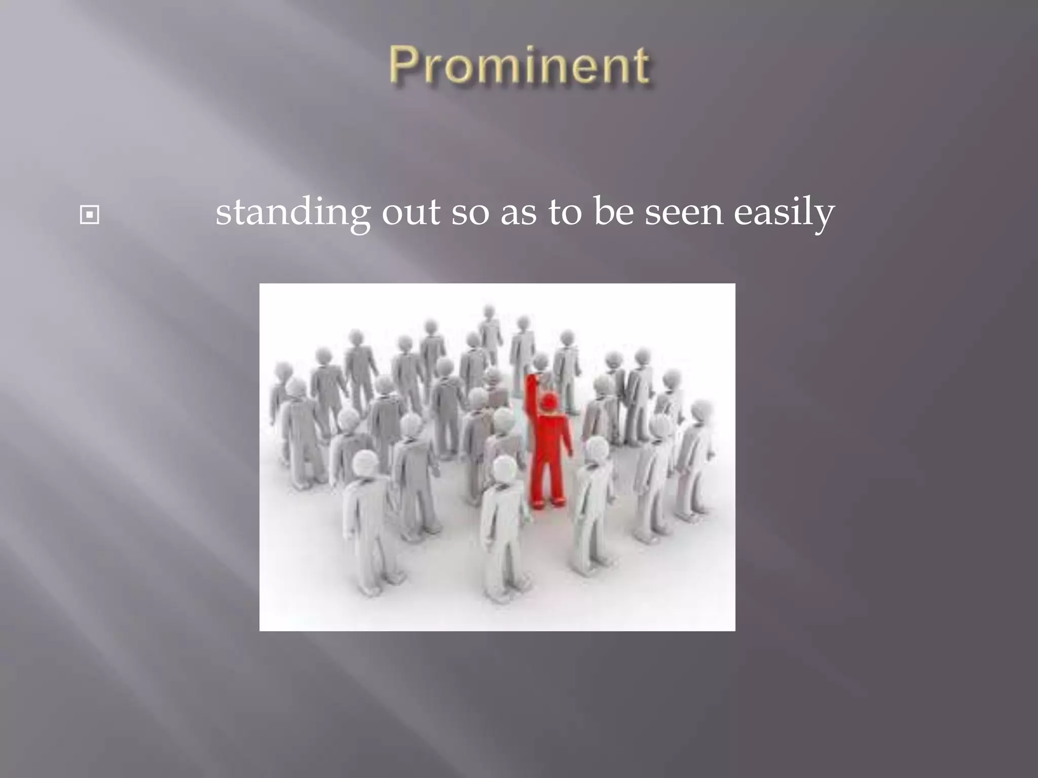    standing out so as to be seen easily
 