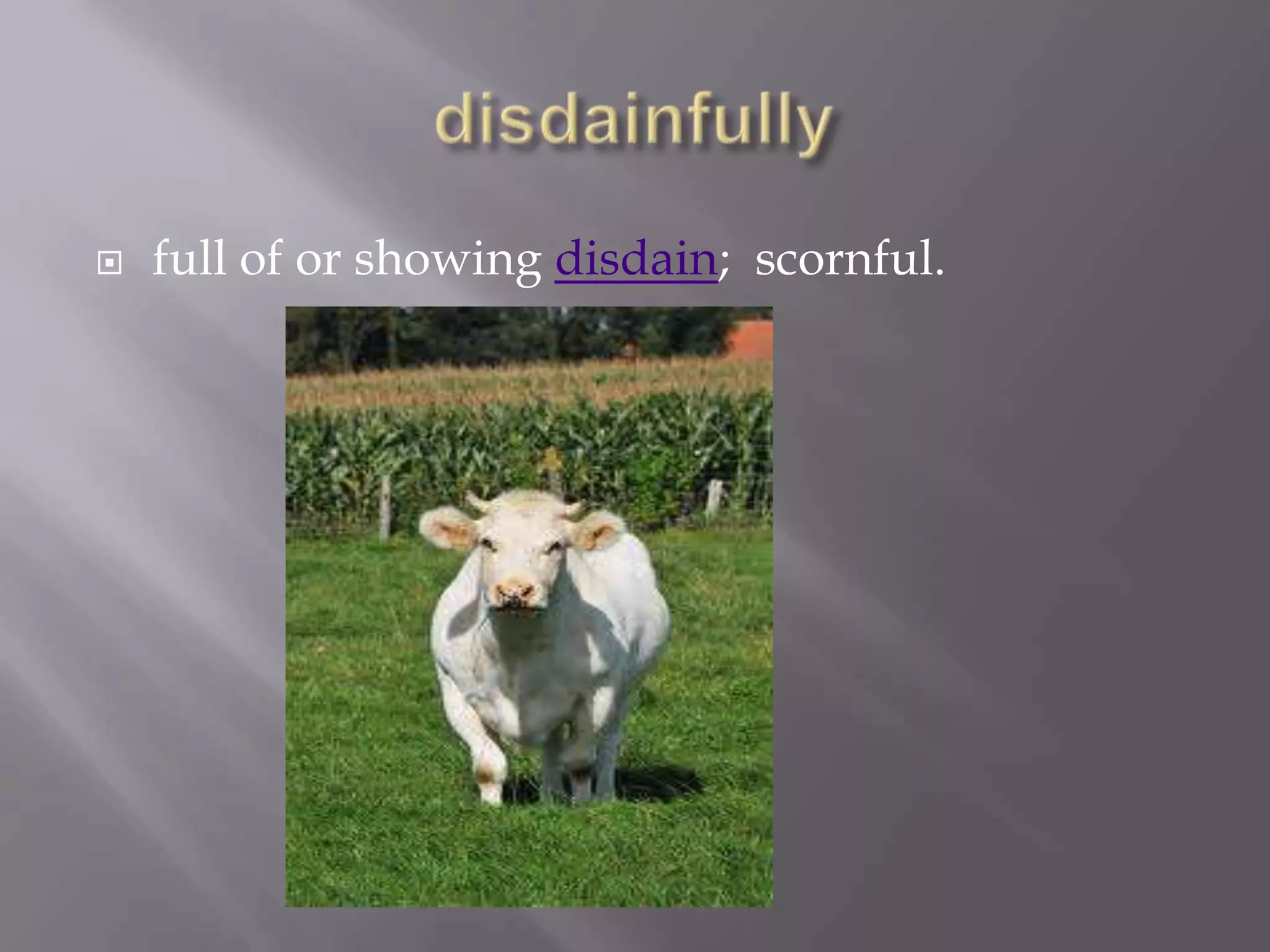    full of or showing disdain; scornful.
 