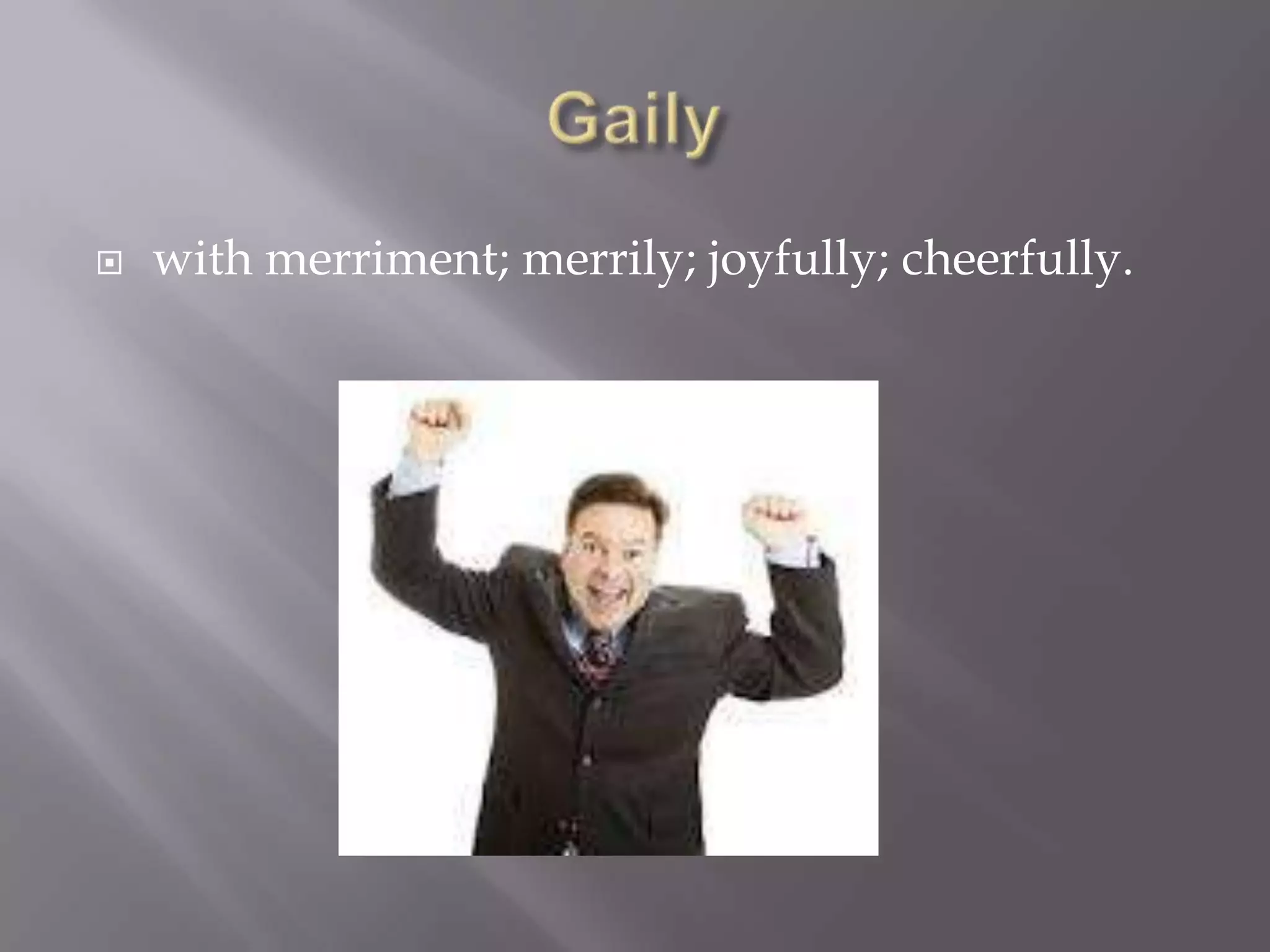    with merriment; merrily; joyfully; cheerfully.
 