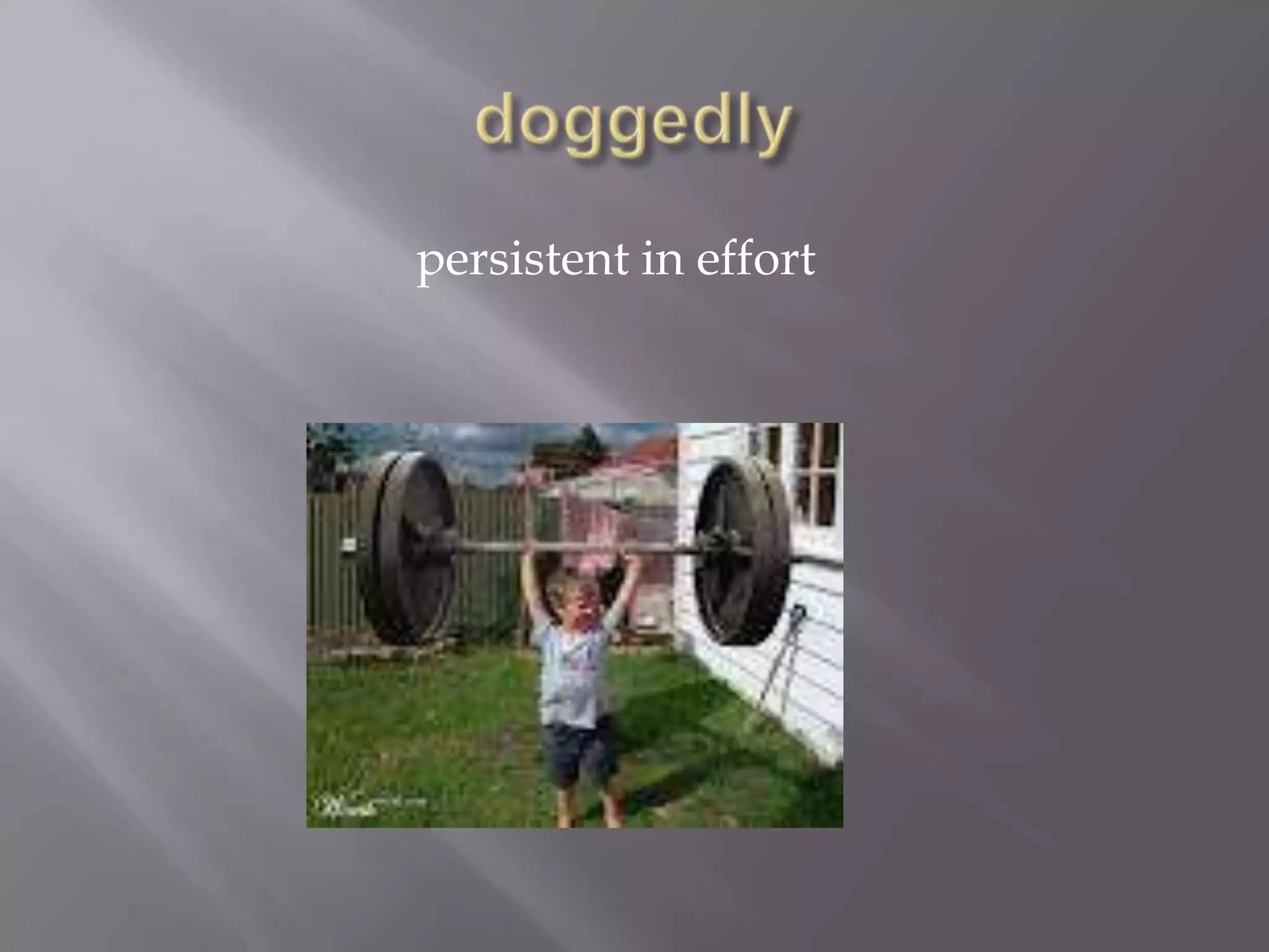 persistent in effort
 