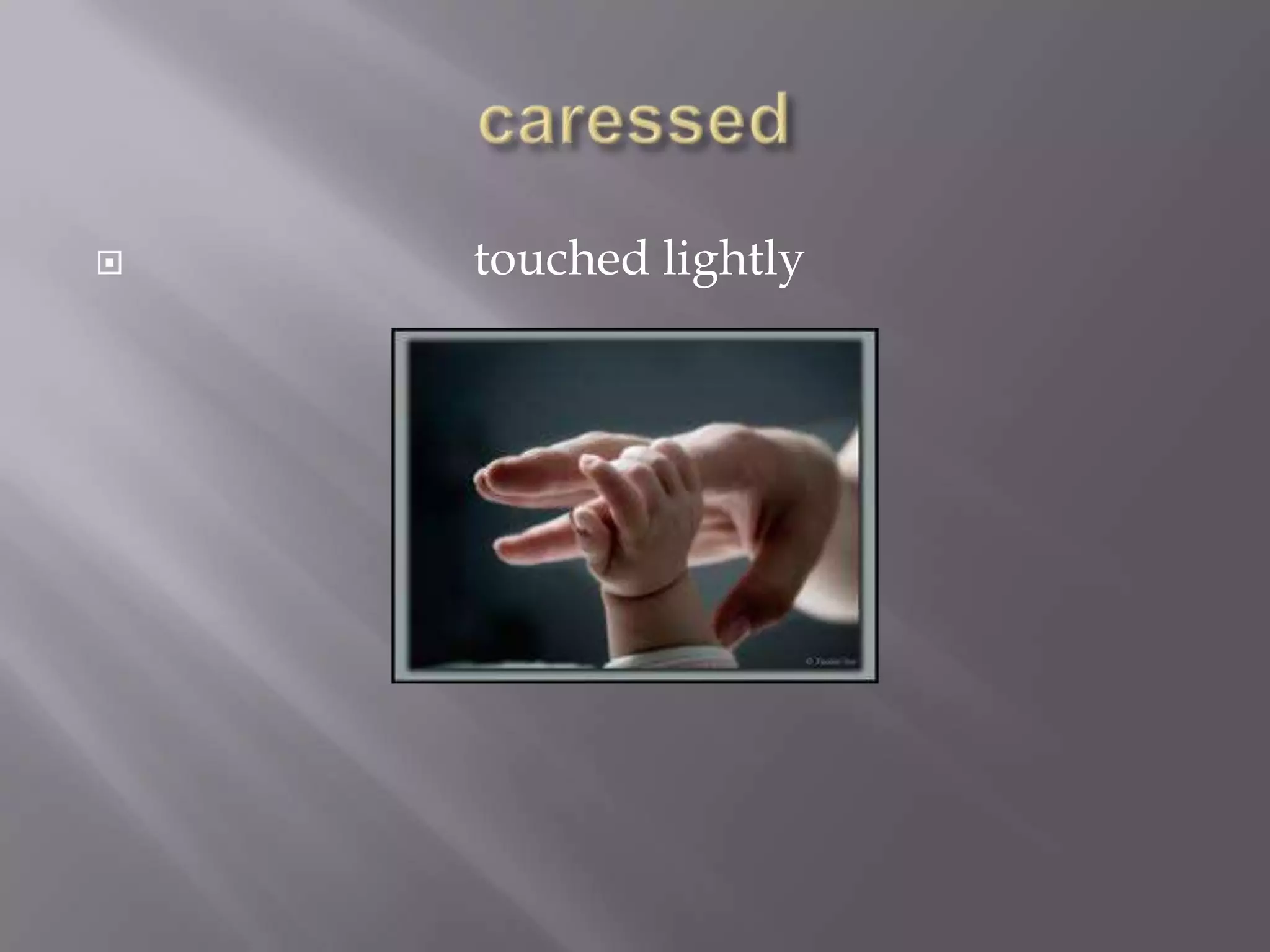    touched lightly
 
