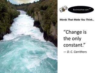 Businesshive.com

sm

Words That Make You Think…

“Change is
the only
constant.”
― D. C. Carrithers

 