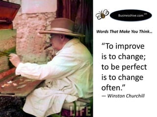 Businesshive.com

sm

Words That Make You Think…

“To improve
is to change;
to be perfect
is to change
often.”
― Winston Churchill

 
