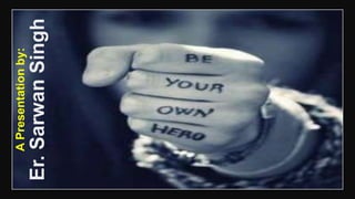 APresentationby:
Er.SarwanSingh
 