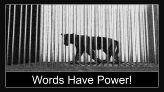 Words Have Power!
 