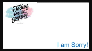 I am Sorry!
 