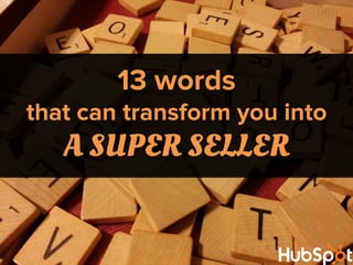 13 words
that can transform you into
A SUPER SELLER
 