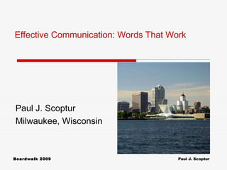 Paul J. Scoptur Milwaukee, Wisconsin Effective Communication: Words That Work 