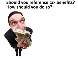 Should you reference tax benefits?
How should you do so?
 