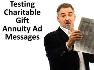 Testing
Charitable
Gift
Annuity Ad
Messages
 