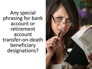 Any special
phrasing for bank
account or
retirement
account
transfer-on-death
beneficiary
designations?
 