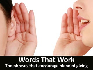 Words That Work
The phrases that encourage planned giving
 