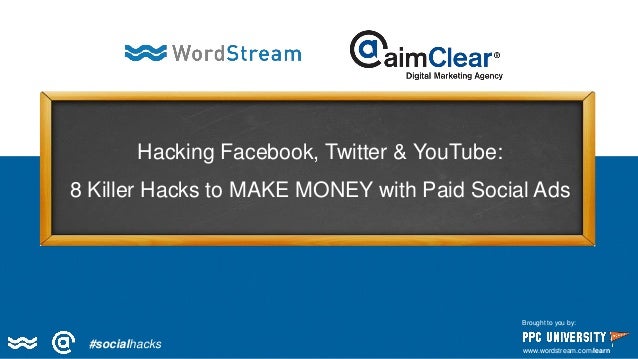 Hacking Fb Twitter Youtube 8 Killer Hacks To Make Money With Paid - hacking facebook twitter youtube 8 killer hacks to make money with paid social
