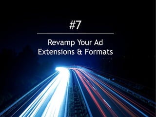 35@erinsagin @andrewcaravella
Revamp Your Ad
Extensions & Formats
#7
 