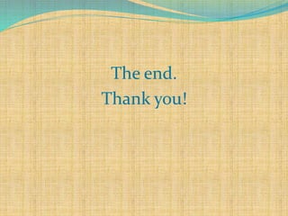 The end. 
Thank you! 
