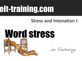 elt-training.com 
Stress and Intonation I 
Word stress 
 