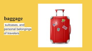 baggage
suitcases, and
personal belongings
of travelers