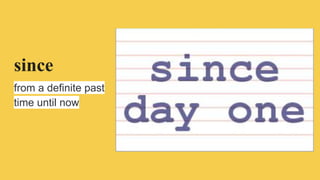 since
from a definite past
time until now