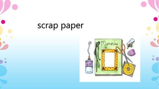 scrap paper
 