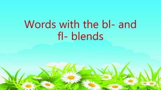 Words with the bl- and
fl- blends
 