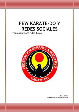 FEW KARATE-DO Y
REDES SOCIALES

Tecnología y actividad física

5º CCAFYDE
Ana Palomares Sánchez-España

 