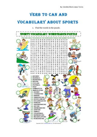 By: Cándida María López Torres
VERB TO can and
VOcaBULaRY aBOUT SPORTS
1. Find the words in the puzzle.
 
