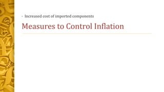 • Increased cost of imported components
Measures to Control Inflation
 