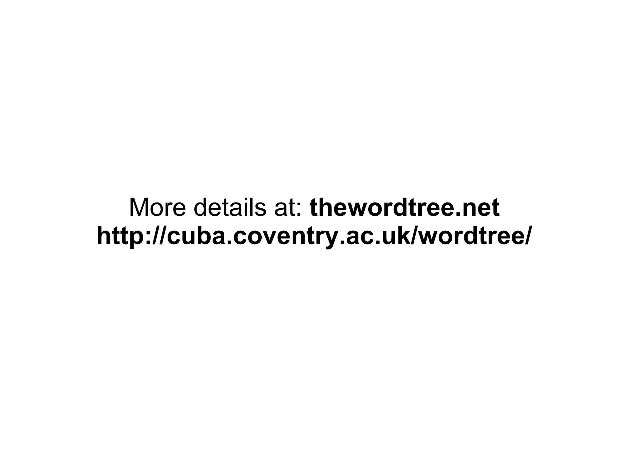 More details at: thewordtree.net http://cuba.coventry.ac.uk/wordtree/