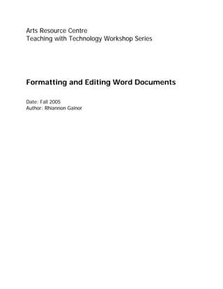 Arts Resource Centre
Teaching with Technology Workshop Series




Formatting and Editing Word Documents

Date: Fall 2005
Author: Rhiannon Gainor
 