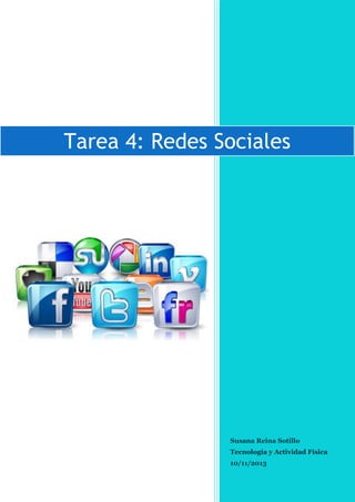 Tarea 4: Redes Sociales

Susana Reina Sotillo
Tecnología y Actividad Física
10/11/2013

1

 
