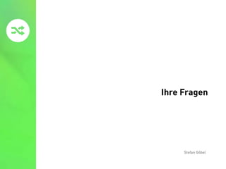 »
Stefan Göbel
Ihre Fragen
 