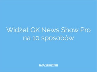 Widżet GK News Show Pro
na 10 sposobów

 