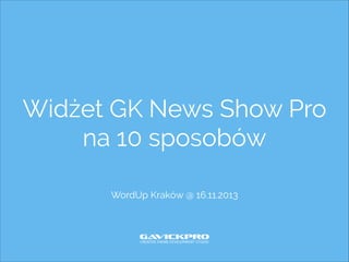 Widżet GK News Show Pro
na 10 sposobów
WordUp Kraków @ 16.11.2013

 