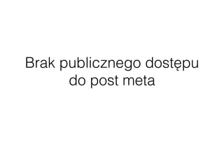 Brak publicznego dostępu
do post meta
 