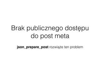 Brak publicznego dostępu
do post meta
json_prepare_post rozwiąże ten problem
 