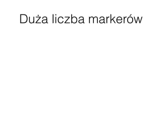 Duża liczba markerów
 