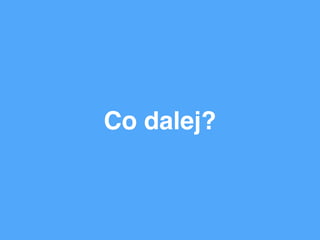 Co dalej?
 