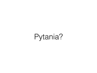 Pytania?
 
