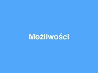 Możliwości
 