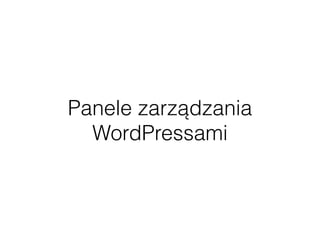 Panele zarządzania
WordPressami
 