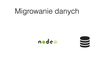 Migrowanie danych
 
