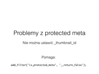 Problemy z protected meta
 
Nie można ustawić _thumbnail_id
Pomaga:
add_filter('is_protected_meta', '__return_false');
 