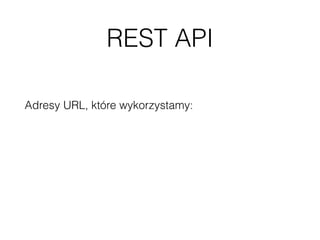 REST API
Adresy URL, które wykorzystamy:
• wp-json/taxonomies/category/terms
• wp-json/posts?ﬁlter[posts_per_page]=200
• wp-json/posts?ﬁlter[posts_per_page]=200&ﬁlter[cat]=1,2,3
 