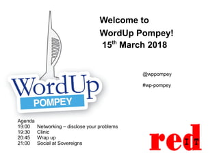 Welcome to
WordUp Pompey!
15th
March 2018
Agenda
19:00 Networking – disclose your problems
19:30 Clinic
20:45 Wrap up
21:00 Social at Sovereigns
@wppompey
#wp-pompey
 