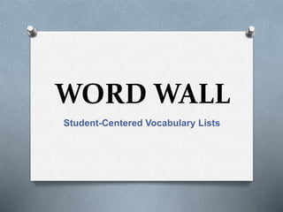 WORD WALL
Student-Centered Vocabulary Lists
 